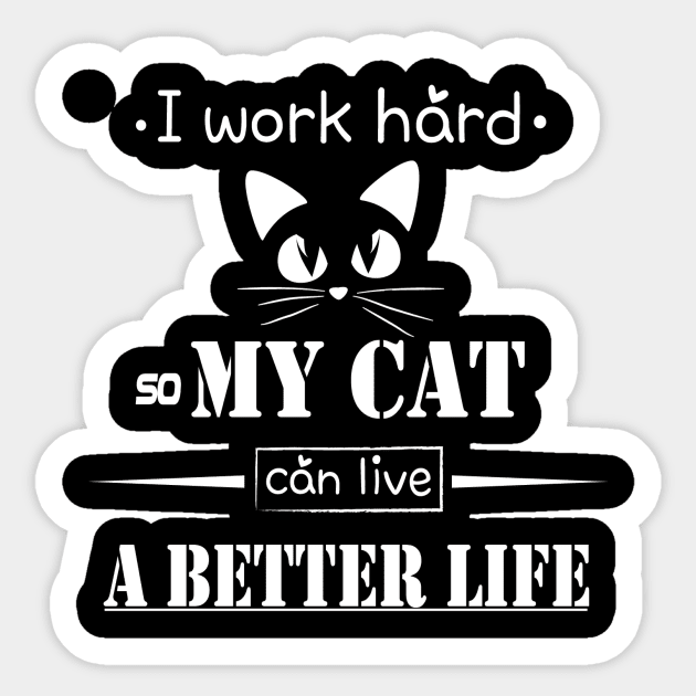 I work hard so my cat can live a better life Sticker by magdynstein